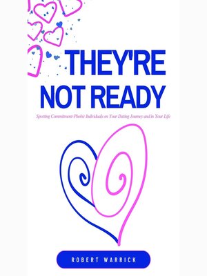 cover image of They're Not Ready Spotting Commitment-Phobic Individuals on Your Dating Journey and in Your Life